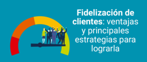Lee más sobre el artículo Mejores estrategias para fidelizar clientes 